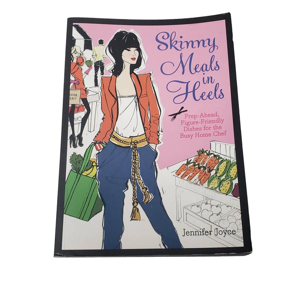 Skinny Meals in Heels Cook Book for the Busy Home Chef By Jennifer Joyce
